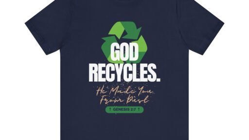 God Recycles He Made You From Dust (Jersey Short Sleeve Tee)