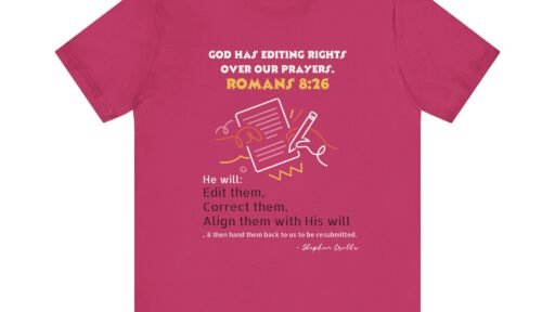 God Has Editing Rights Over Our Prayers Romans 8:26 (Jersey Short Sleeve Tee)